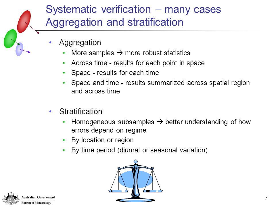 7 Systematic verification – many cases Aggregation and stratification Aggregation More samples  more robust statistics Across time - results for each point in space Space - results for each time Space and time - results summarized across spatial region and across time Stratification Homogeneous subsamples  better understanding of how errors depend on regime By location or region By time period (diurnal or seasonal variation)