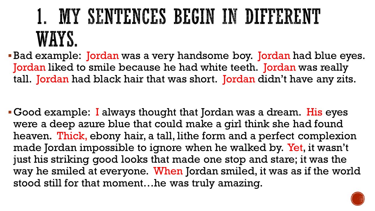 Flow and rhythm in your writing..  Bad example: Jordan was a very handsome  boy. Jordan had blue eyes. Jordan liked to smile because he had white  teeth. - ppt download