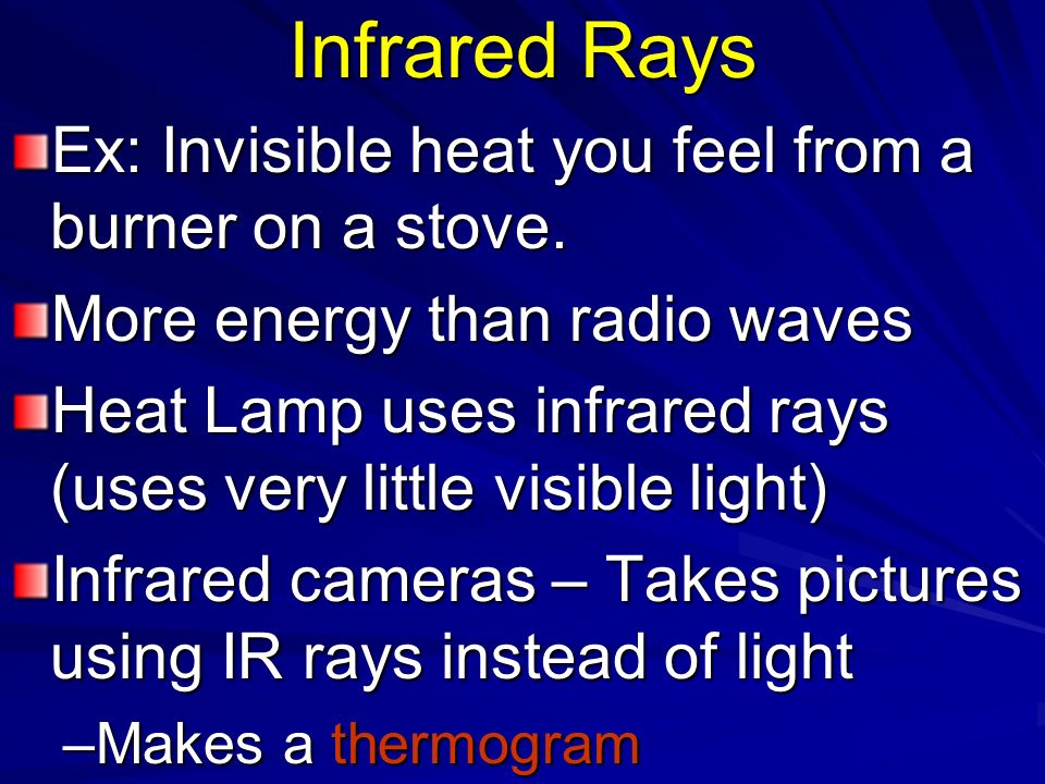 Radio Waves Longest Wavelength; lowest frequency Includes: –Broadcast waves: Carry signals for radio and TV –Microwaves: Cook/heat food Cell phone communication RADAR – uses Doppler effect to calculate speed.