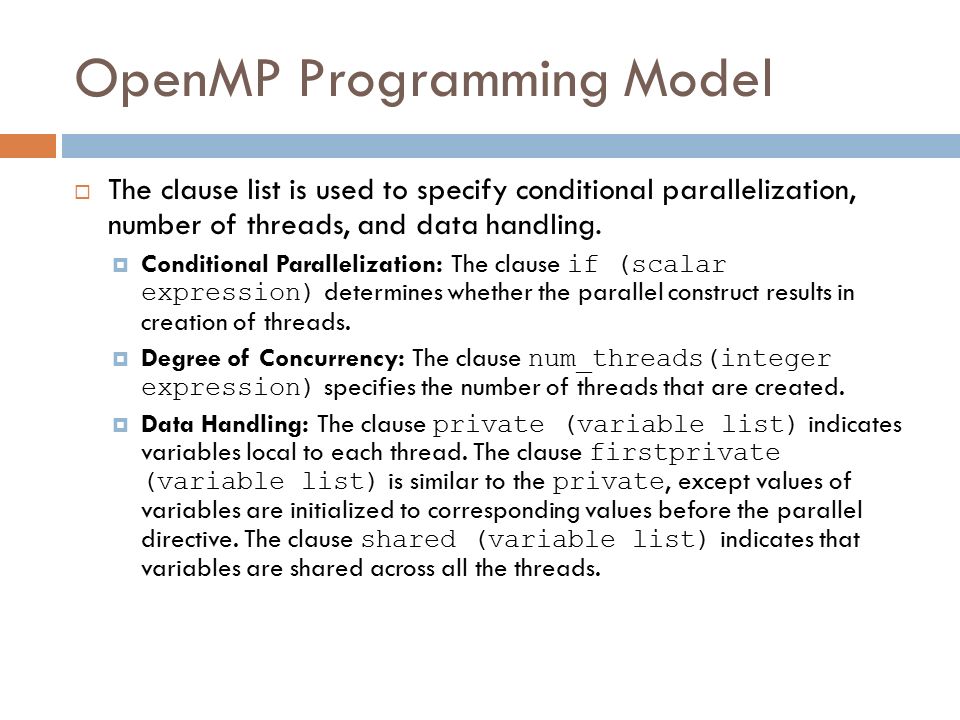 OpenMP Programming Model  The clause list is used to specify conditional parallelization, number of threads, and data handling.
