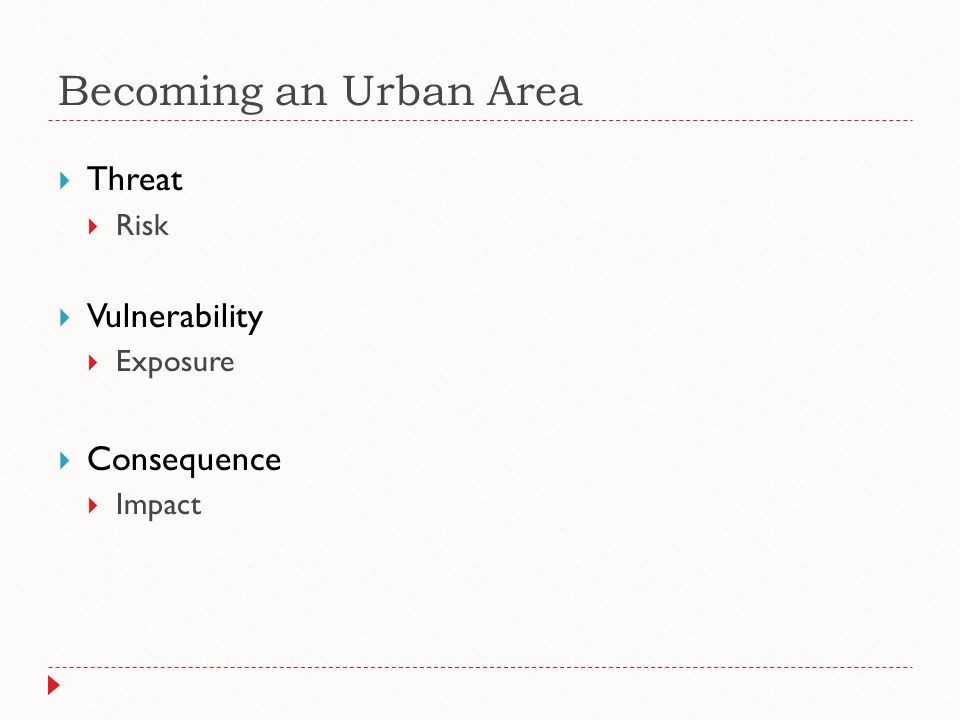 Becoming an Urban Area  Threat  Risk  Vulnerability  Exposure  Consequence  Impact