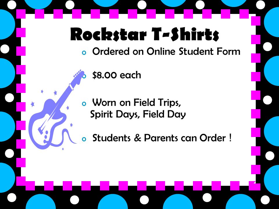 o Ordered on Online Student Form o $8.00 each o Worn on Field Trips, Spirit Days, Field Day o Students & Parents can Order .