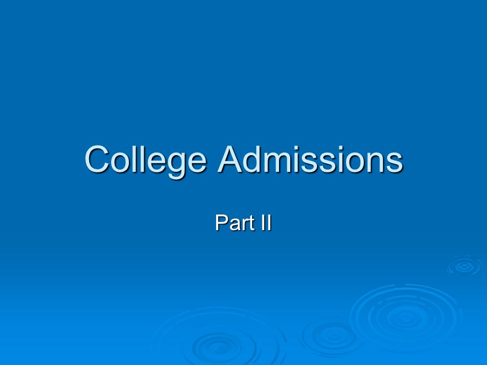 College Admissions Part II