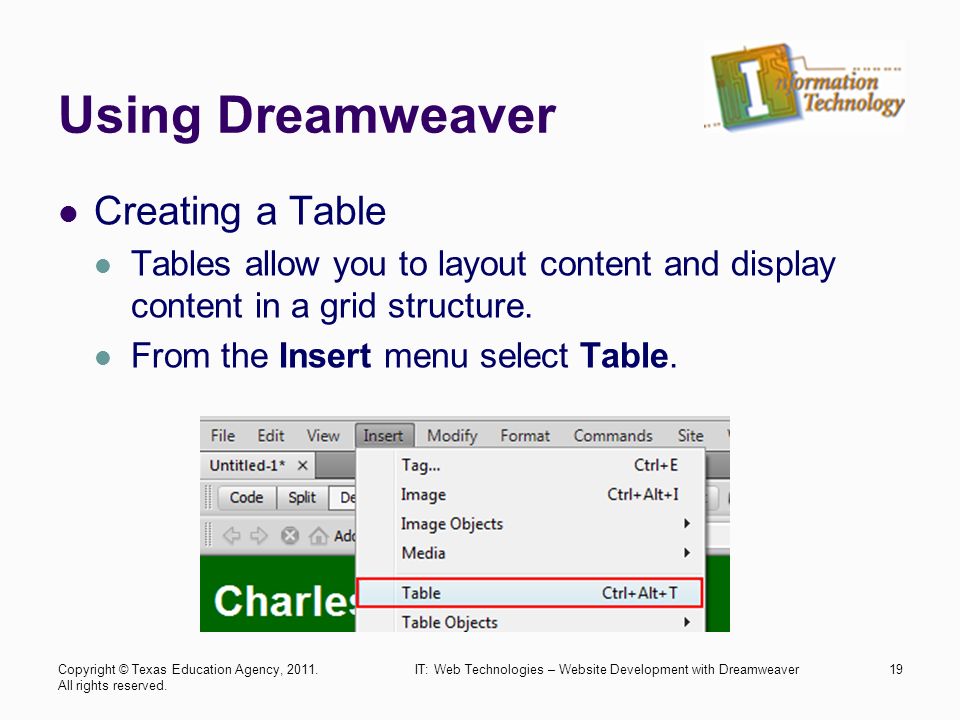 Using Dreamweaver Creating a Table Tables allow you to layout content and display content in a grid structure.