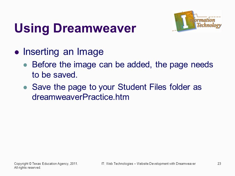 Using Dreamweaver Inserting an Image Before the image can be added, the page needs to be saved.
