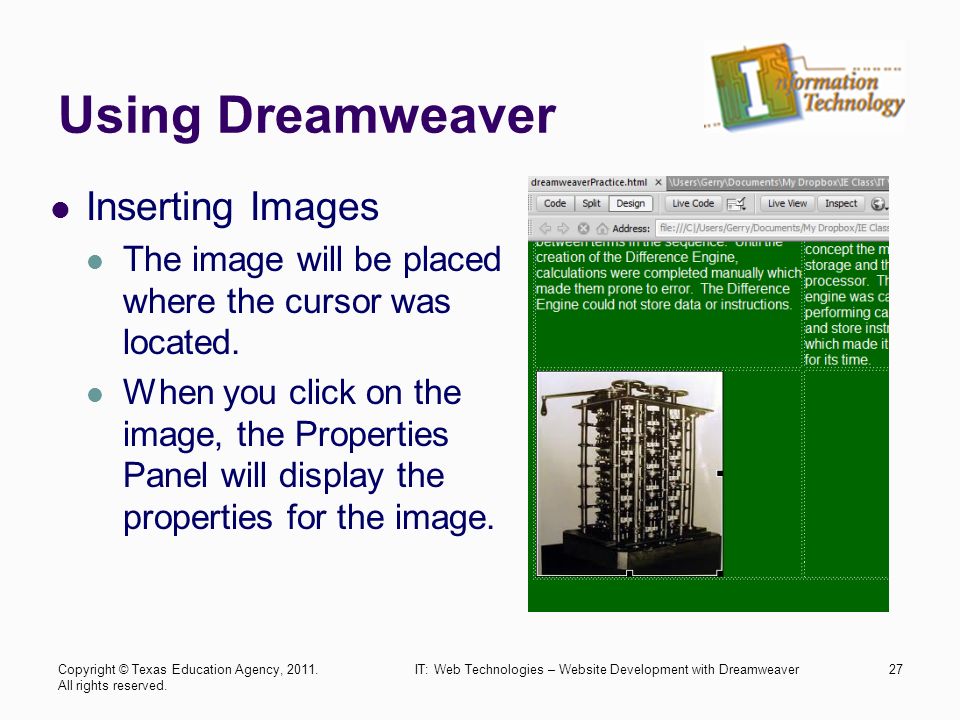 Using Dreamweaver Inserting Images The image will be placed where the cursor was located.