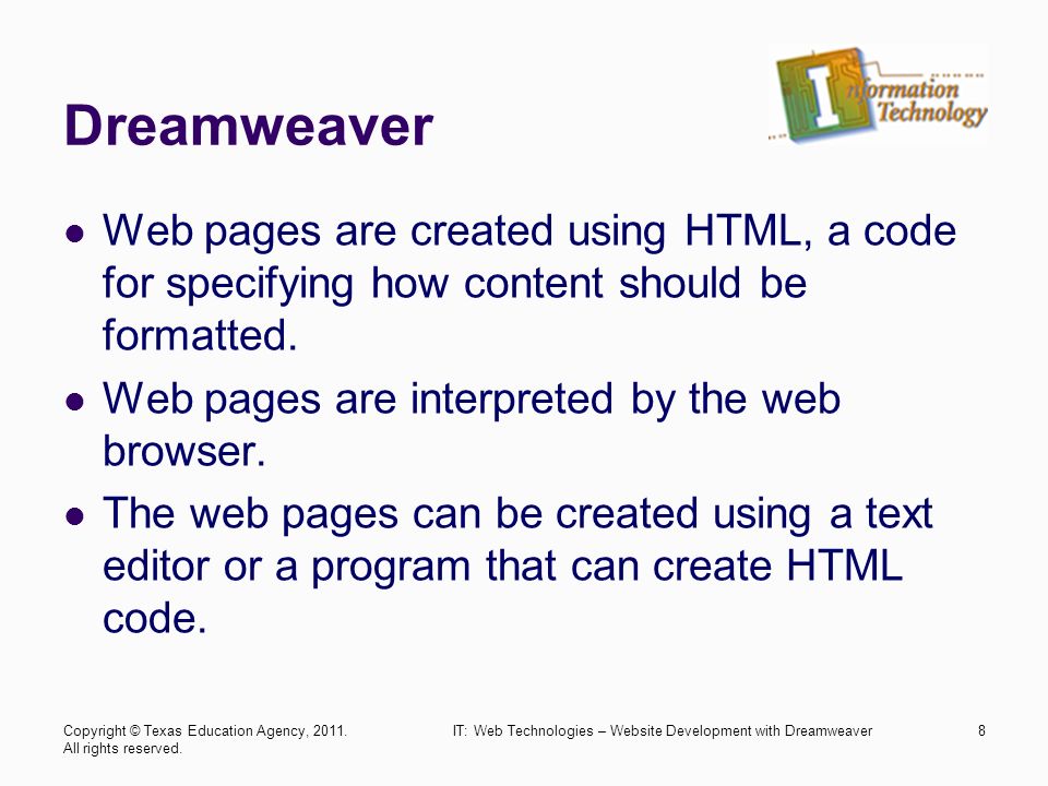 Dreamweaver Web pages are created using HTML, a code for specifying how content should be formatted.