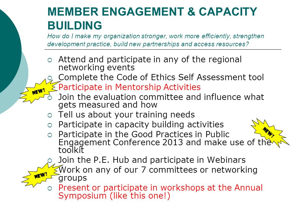 MEMBER ENGAGEMENT & CAPACITY BUILDING How do I make my organization stronger, work more efficiently, strengthen development practice, build new partnerships and access resources.