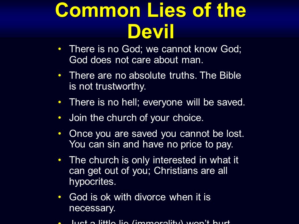 Common Lies of the Devil There is no God; we cannot know God; God does not care about man.
