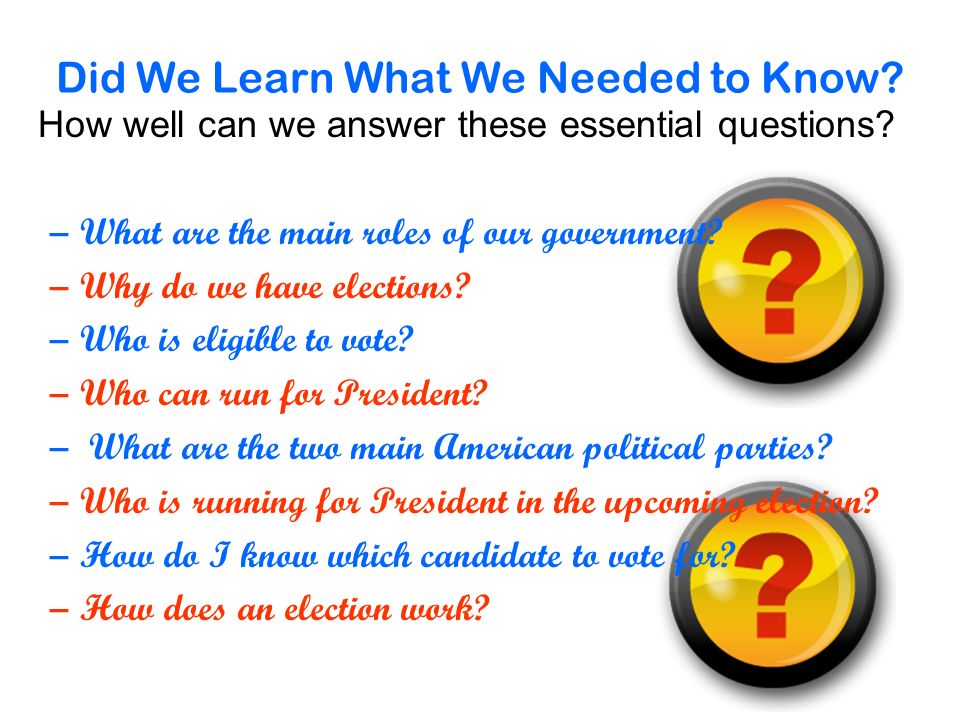 How well can we answer these essential questions. –What are the main roles of our government.