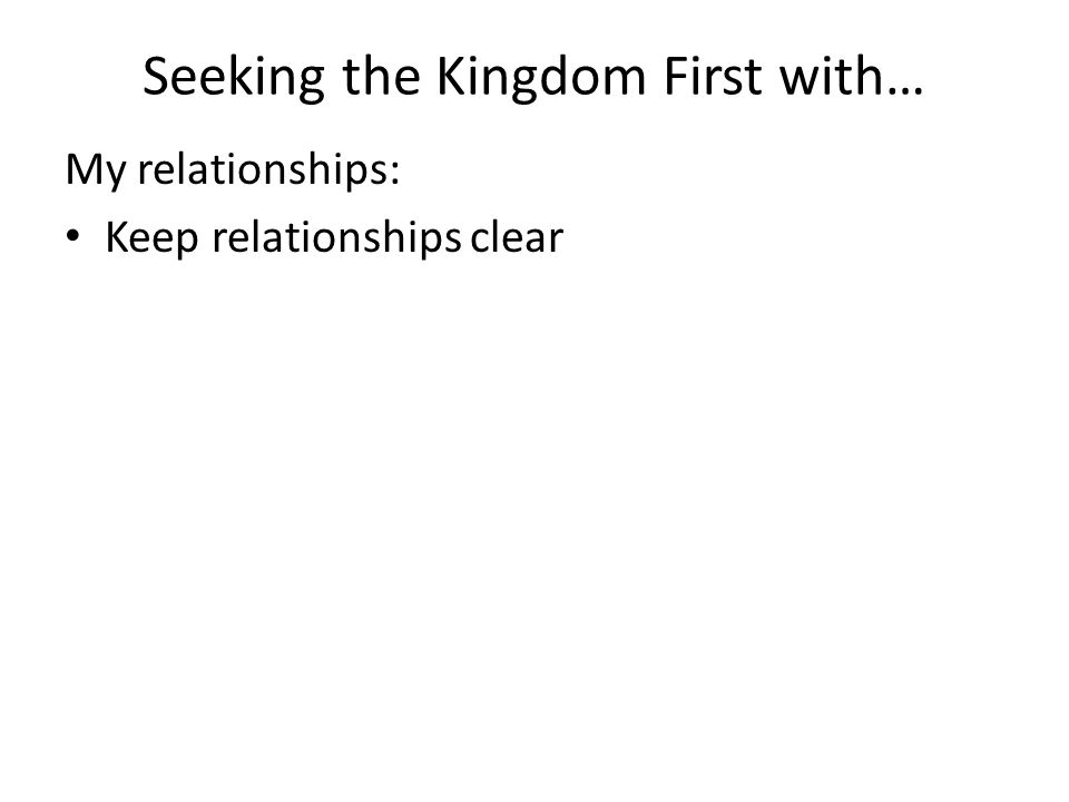 Seeking the Kingdom First with… My relationships: Keep relationships clear