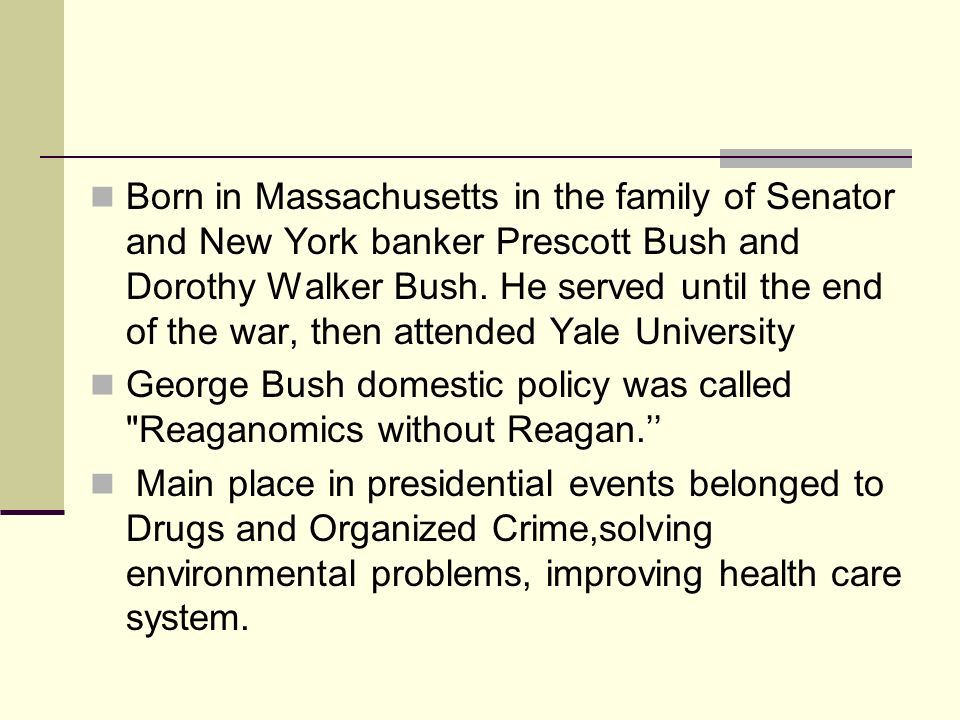 Born in Massachusetts in the family of Senator and New York banker Prescott Bush and Dorothy Walker Bush.