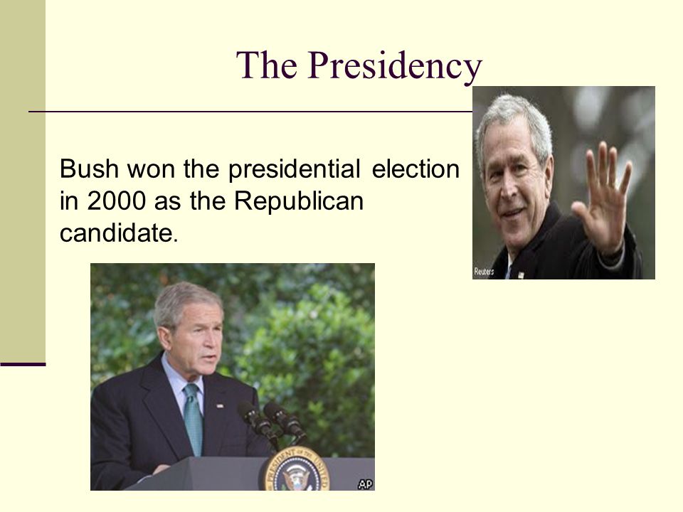 The Presidency Bush won the presidential election in 2000 as the Republican candidate.