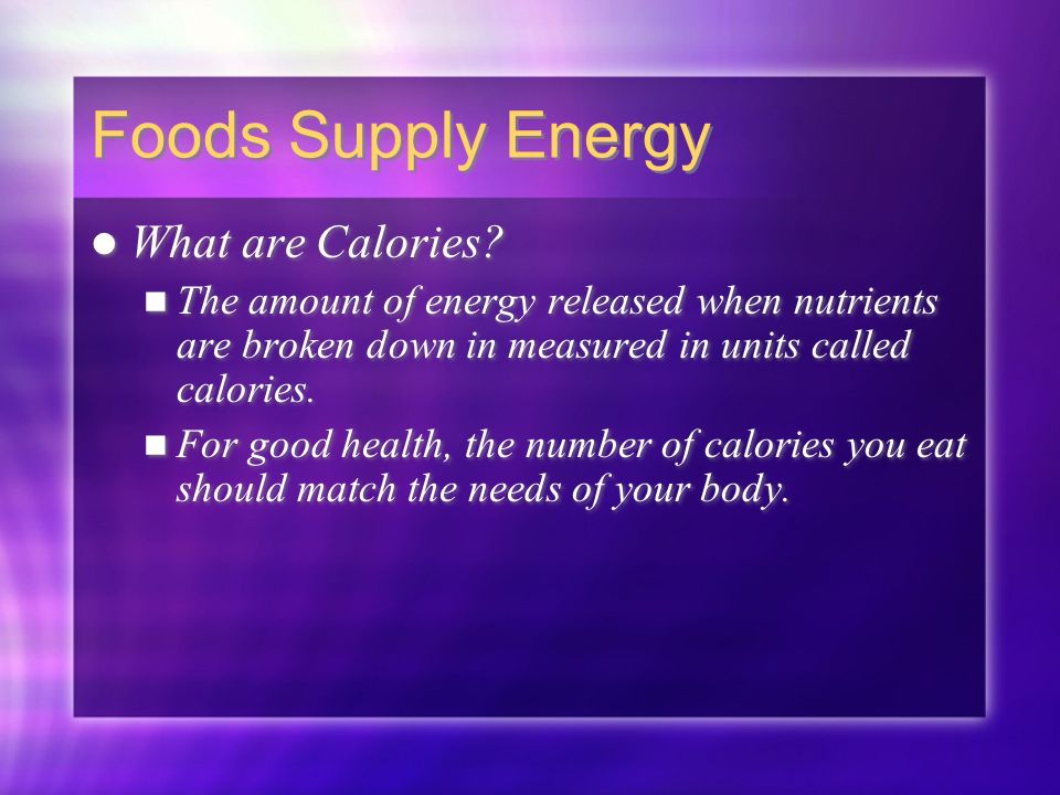Foods Supply Energy What are Calories.