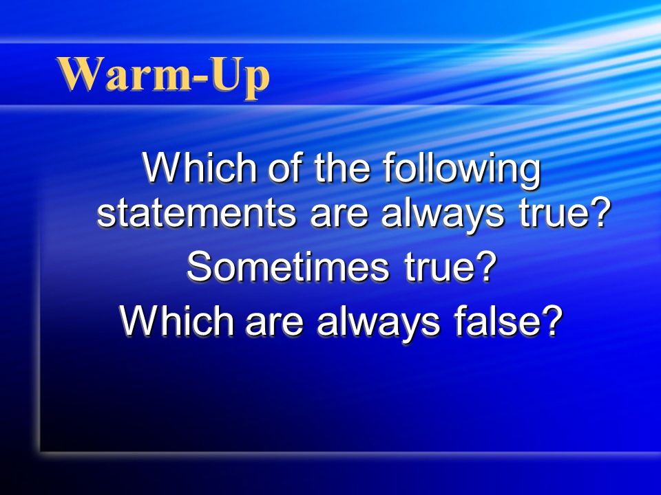 Warm-Up Which of the following statements are always true.