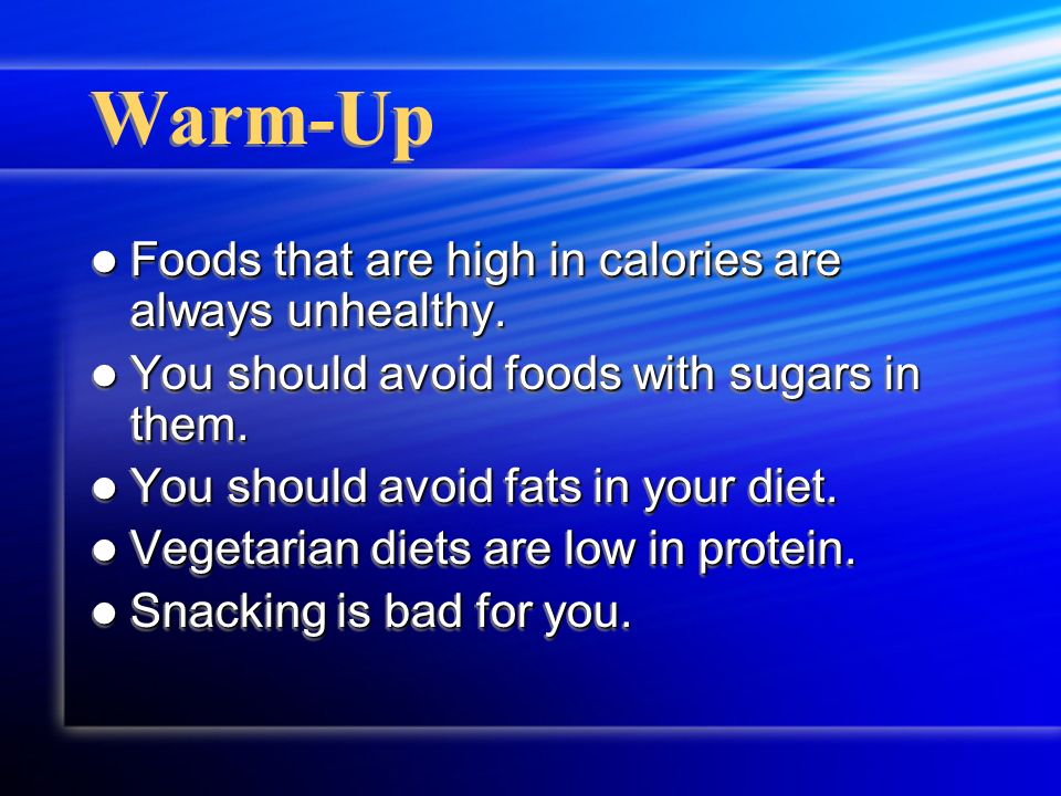 Warm-Up Foods that are high in calories are always unhealthy.