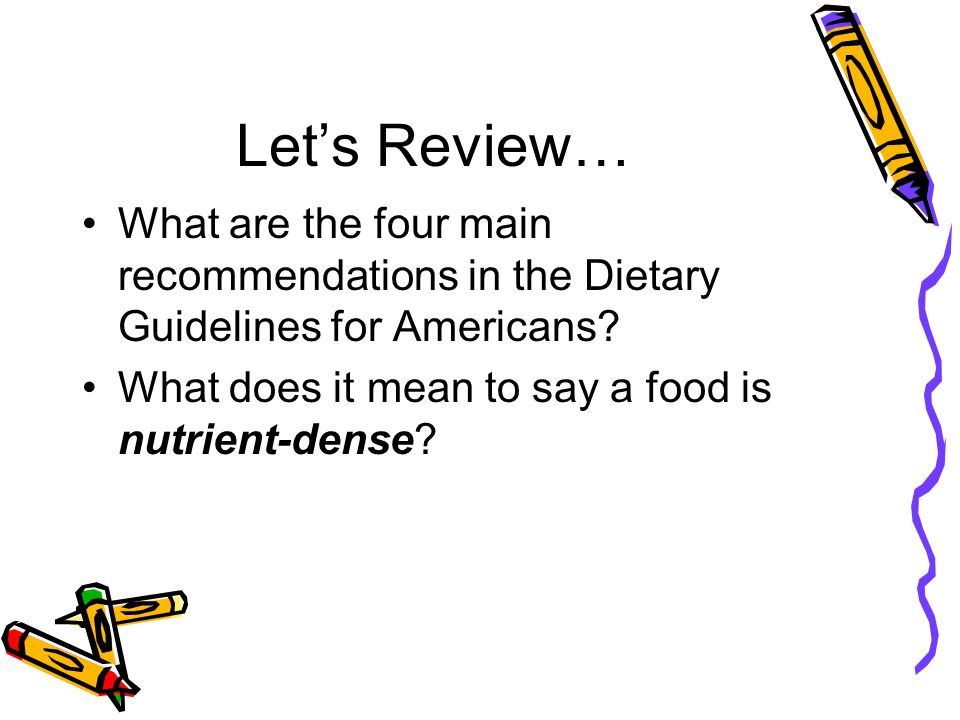 Let’s Review… What are the four main recommendations in the Dietary Guidelines for Americans.