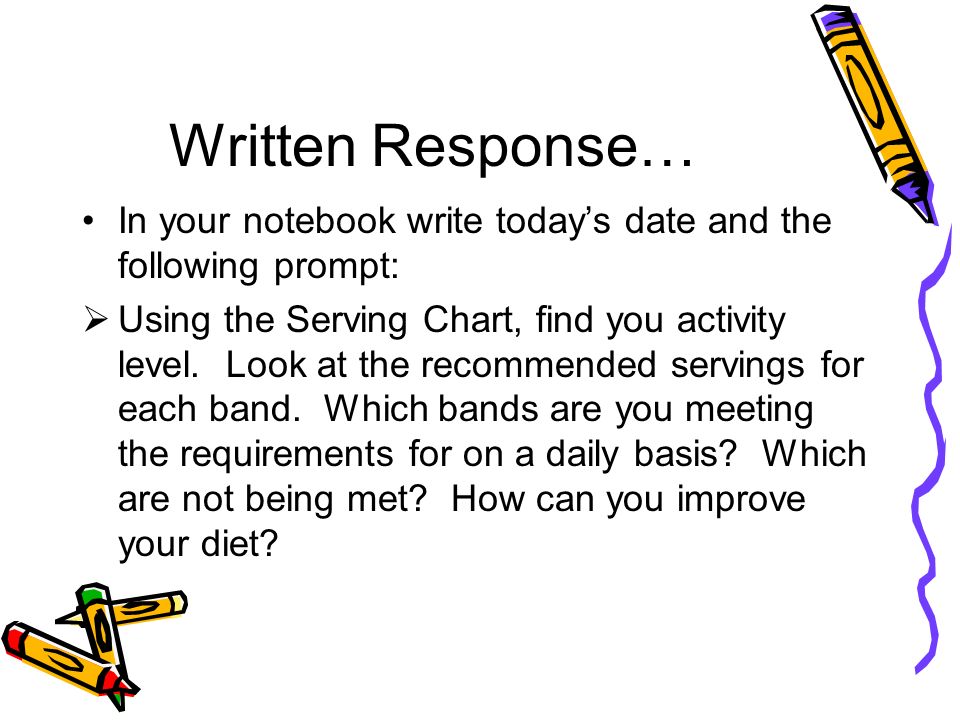 Written Response… In your notebook write today’s date and the following prompt:  Using the Serving Chart, find you activity level.