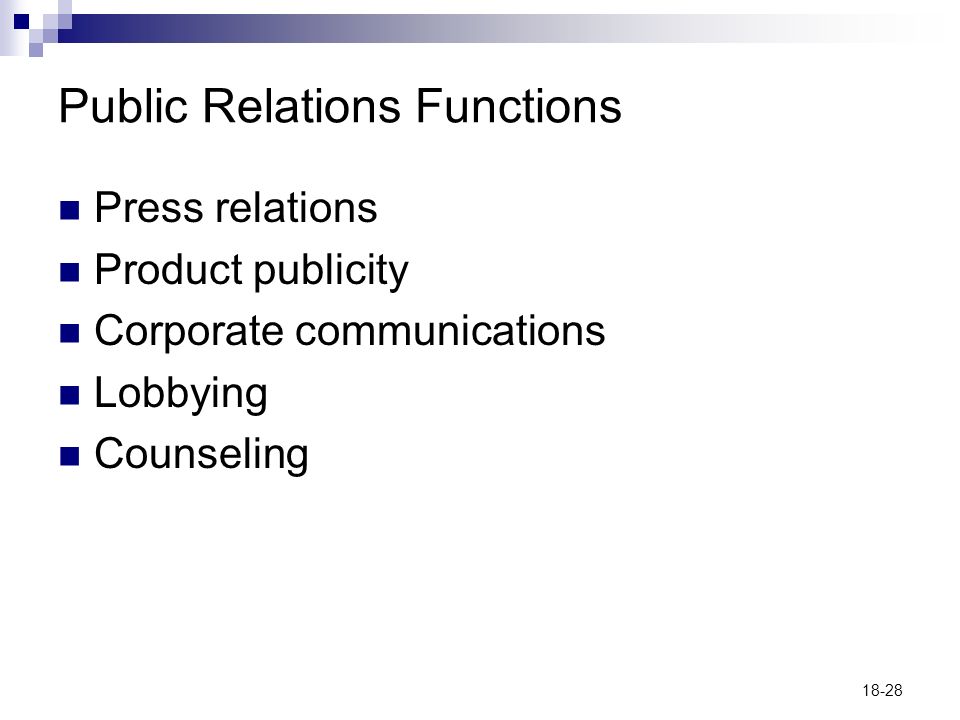 18-28 Public Relations Functions Press relations Product publicity Corporate communications Lobbying Counseling