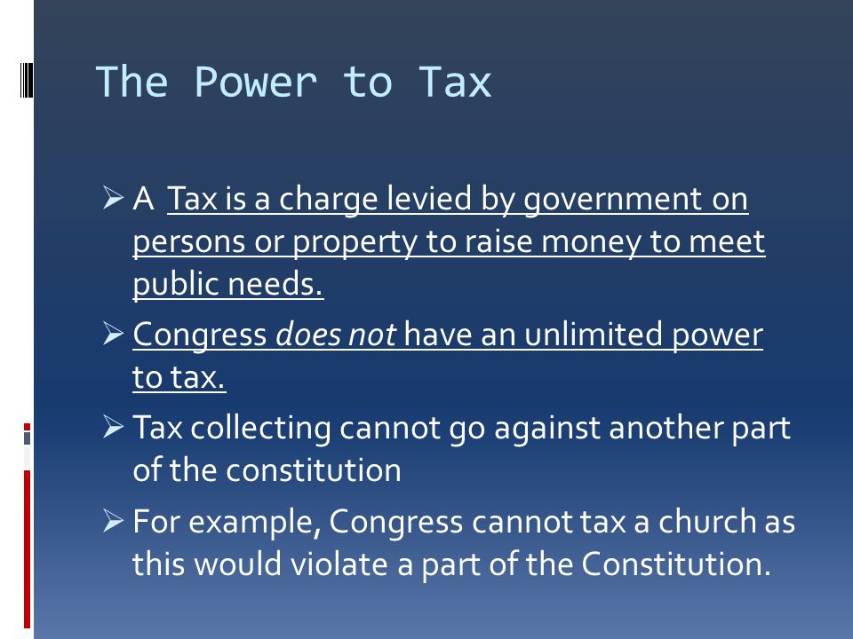 Money and Commerce. The Power to Tax  A Tax is a charge levied by  government on persons or property to raise money to meet public needs.   Congress does. - ppt download