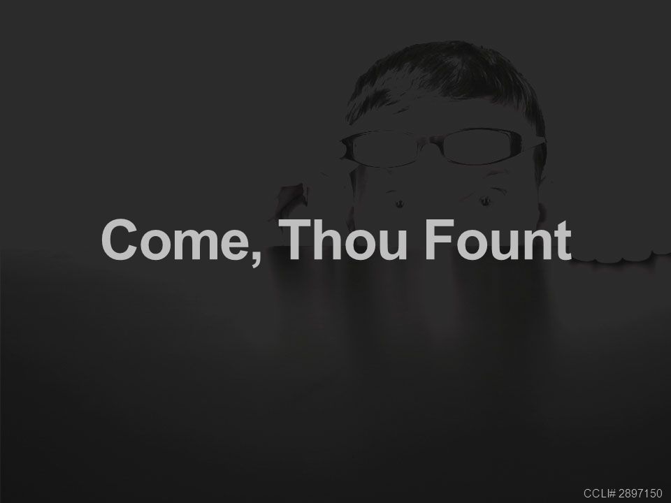 CCLI# Come, Thou Fount