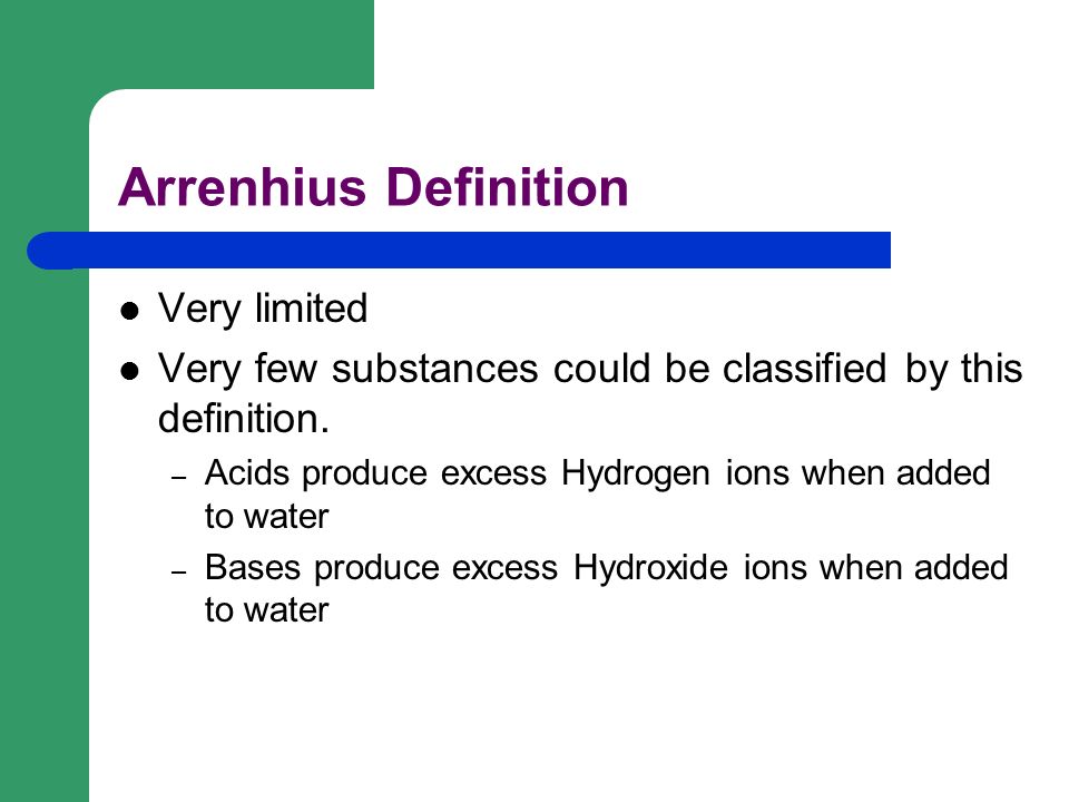 Arrenhius Definition Very limited Very few substances could be classified by this definition.