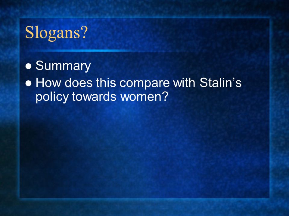 Slogans Summary How does this compare with Stalin’s policy towards women
