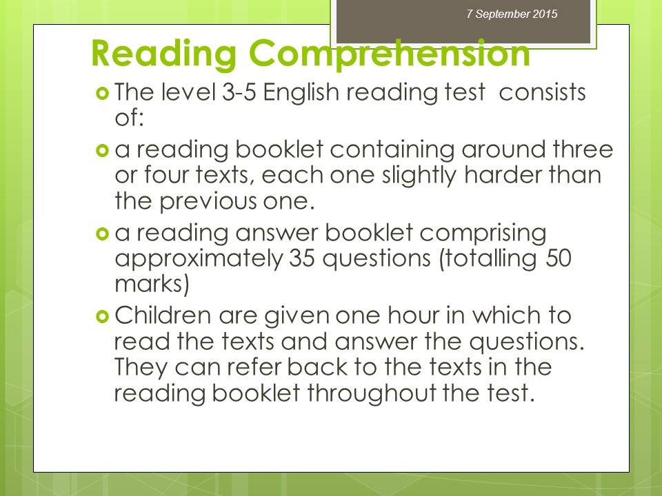 Reading Comprehension  The level 3-5 English reading test consists of:  a reading booklet containing around three or four texts, each one slightly harder than the previous one.