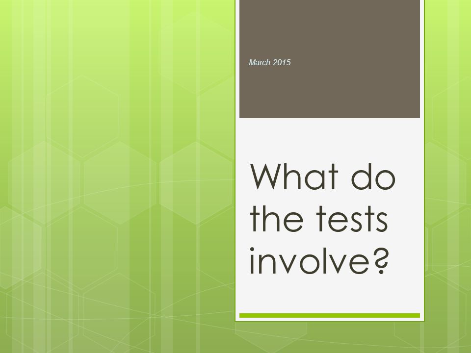 What do the tests involve March 2015
