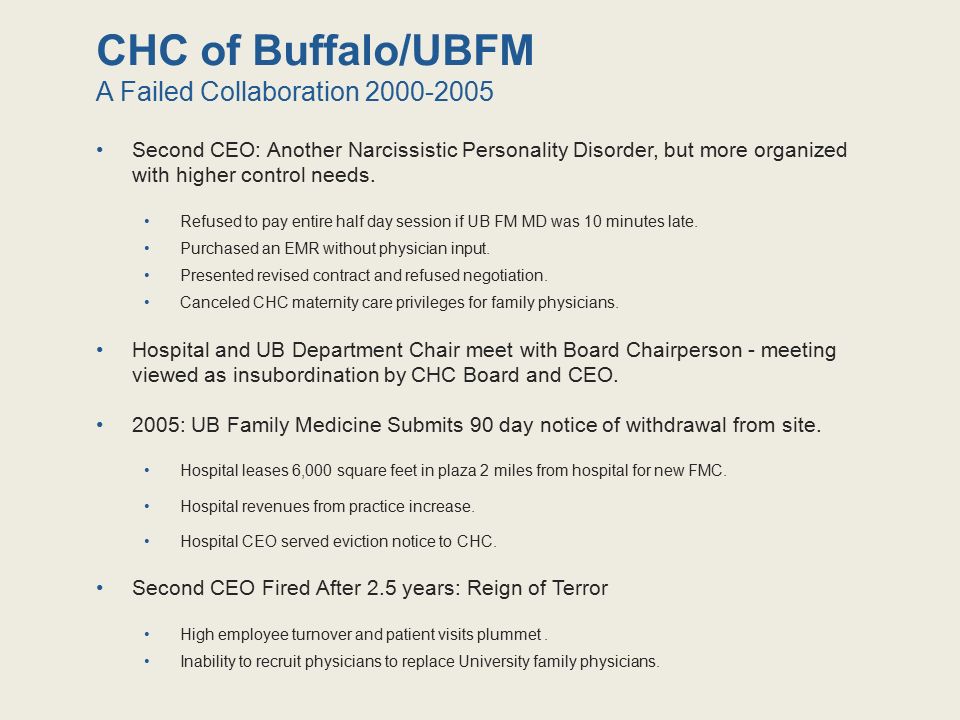 CHC of Buffalo/UBFM A Failed Collaboration Second CEO: Another Narcissistic Personality Disorder, but more organized with higher control needs.