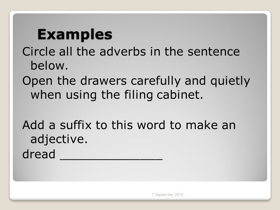 Examples Circle all the adverbs in the sentence below.