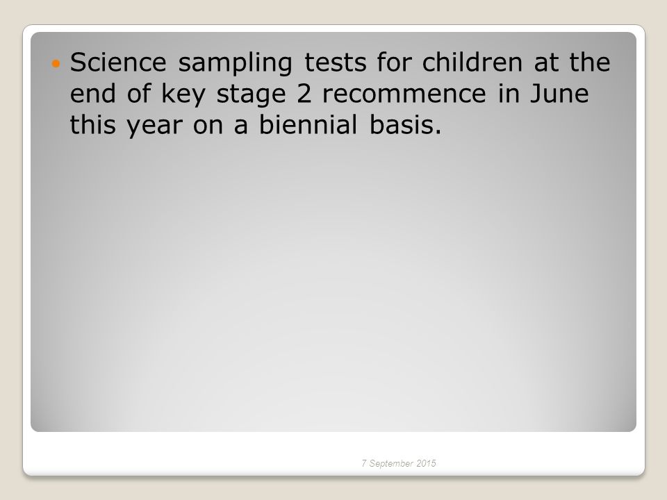 Science sampling tests for children at the end of key stage 2 recommence in June this year on a biennial basis.