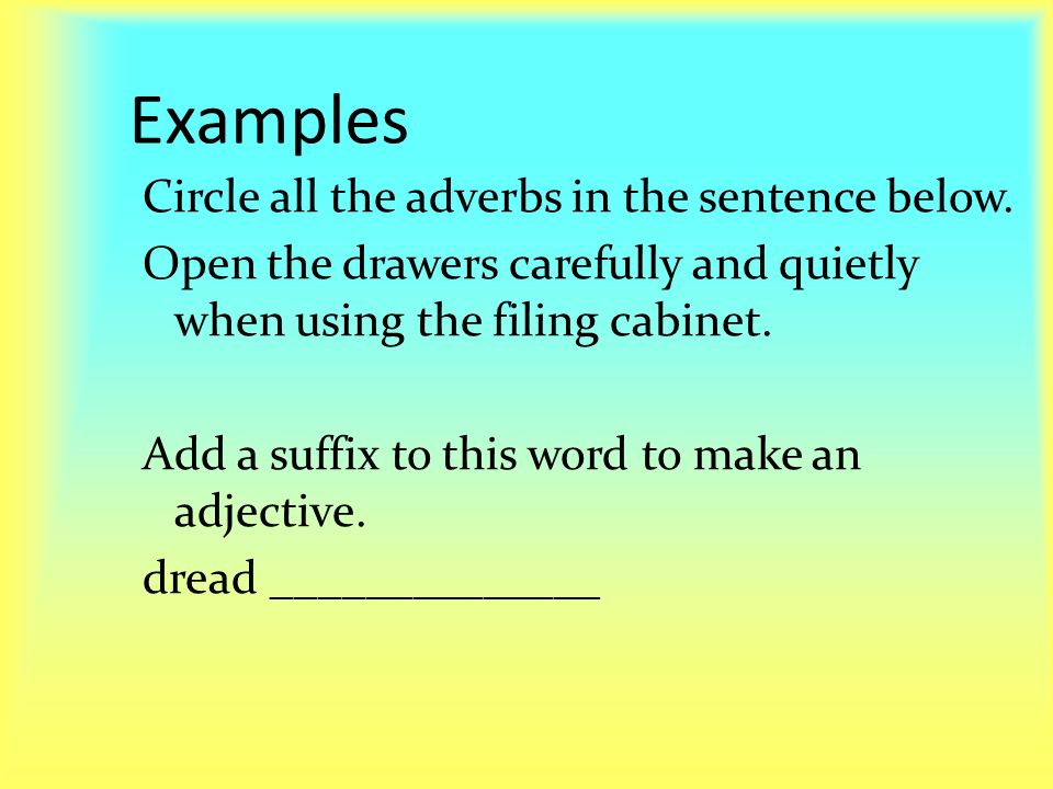 Examples Circle all the adverbs in the sentence below.