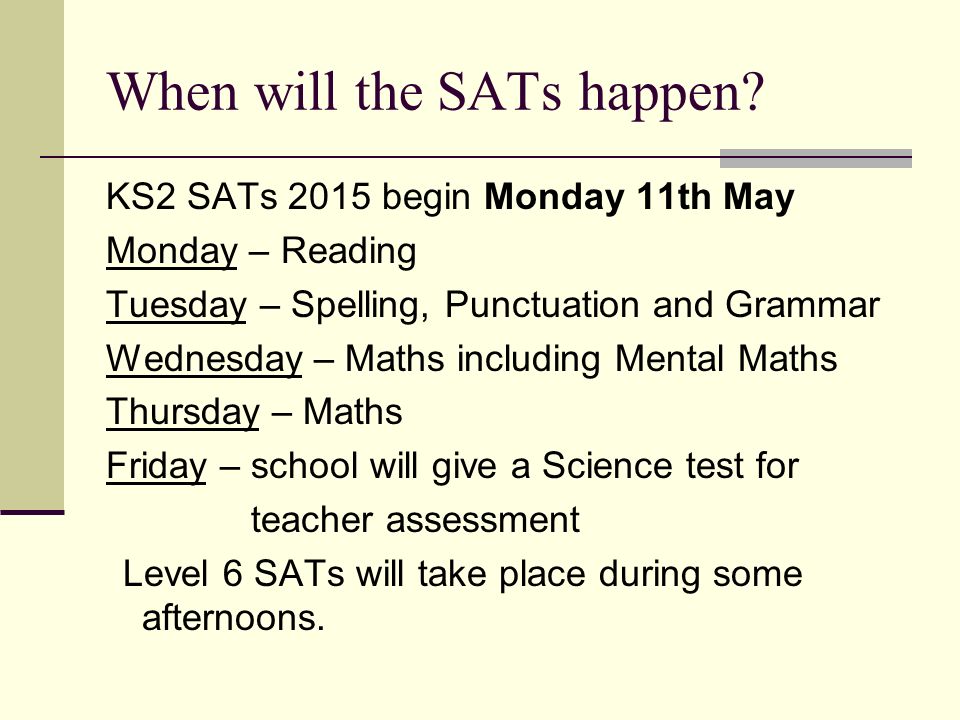When will the SATs happen.