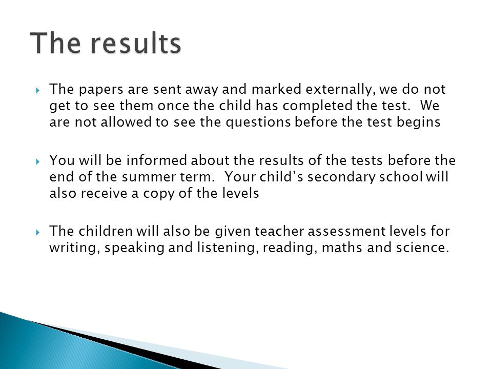  The papers are sent away and marked externally, we do not get to see them once the child has completed the test.
