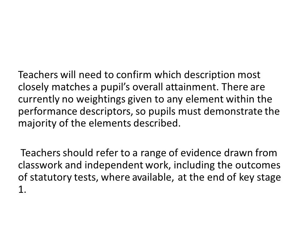 Teachers will need to confirm which description most closely matches a pupil’s overall attainment.