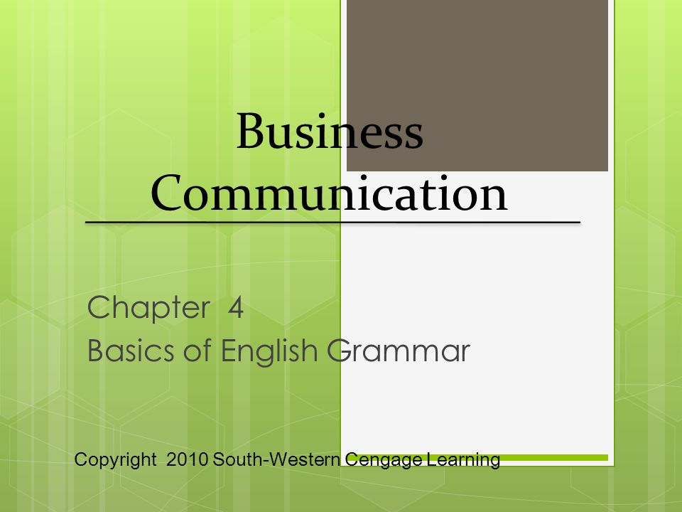Chapter 4 Basics of English Grammar Business Communication Copyright 2010 South-Western Cengage Learning
