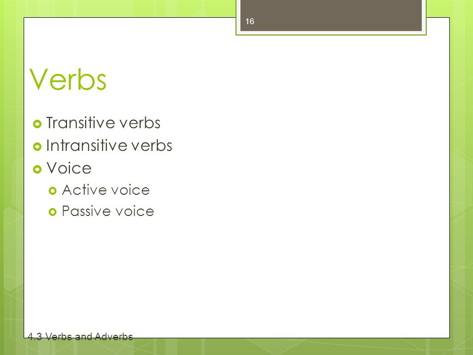 Verbs  Transitive verbs  Intransitive verbs  Voice  Active voice  Passive voice Verbs and Adverbs