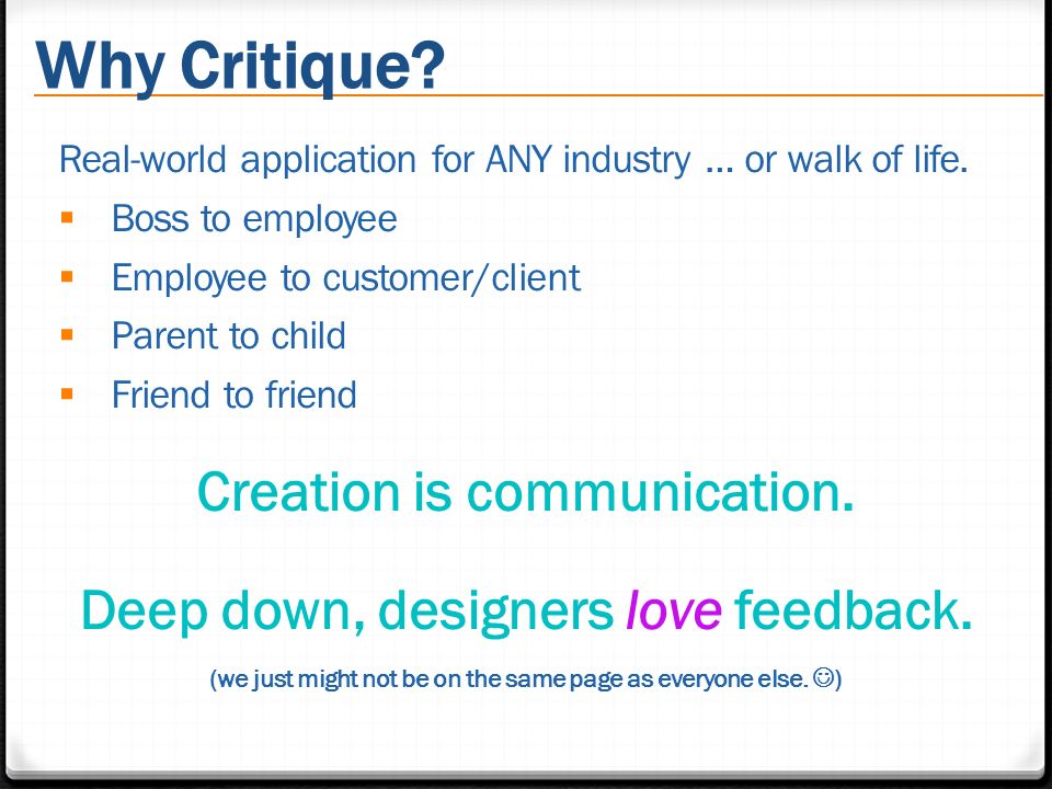 Why Critique. Real-world application for ANY industry … or walk of life.