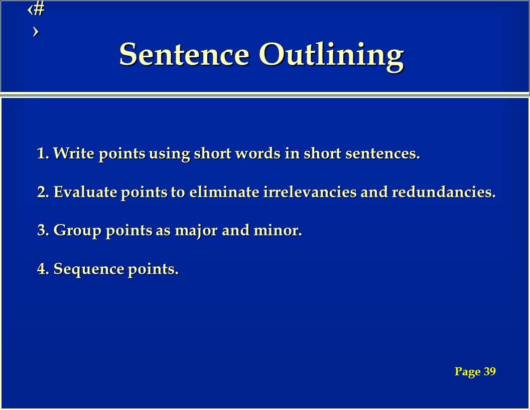 10 Sentence Outlining 1. Write points using short words in short sentences.