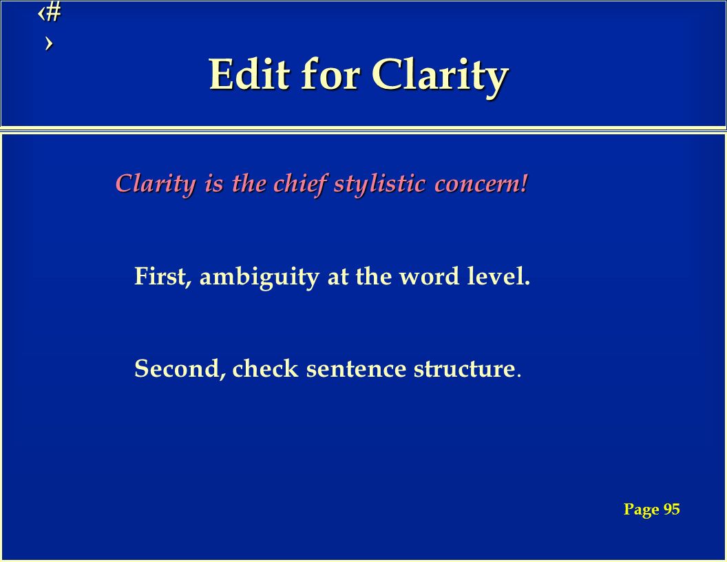 18 Edit for Clarity Clarity is the chief stylistic concern.