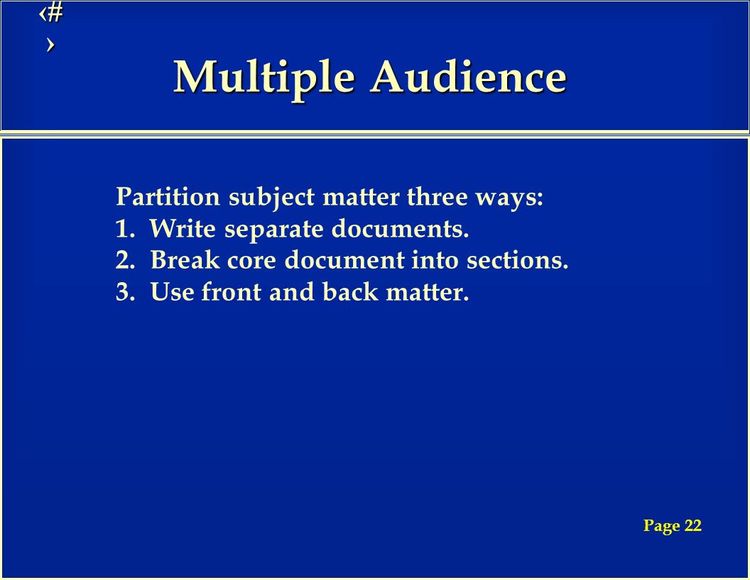 8 Multiple Audience Partition subject matter three ways: 1.Write separate documents.