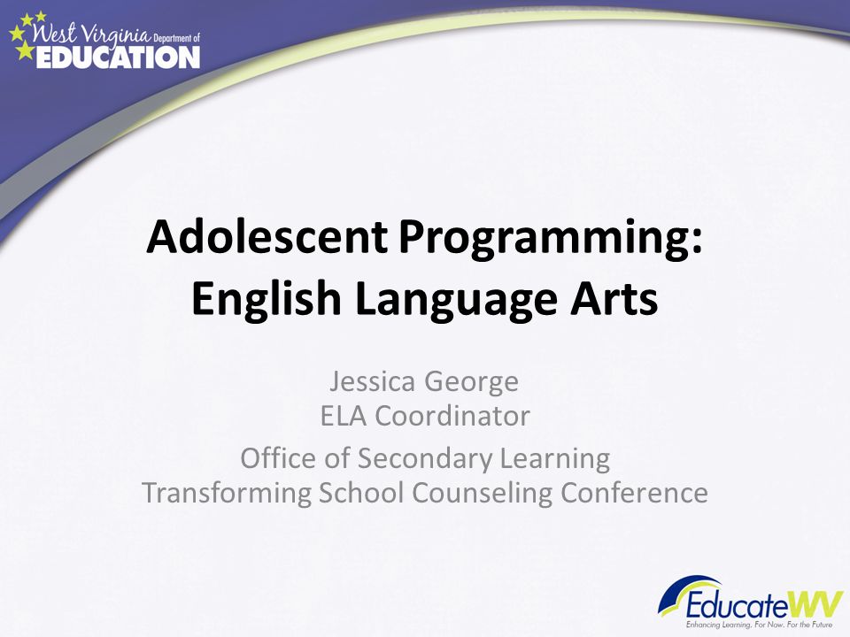 Adolescent Programming: English Language Arts Jessica George ELA Coordinator Office of Secondary Learning Transforming School Counseling Conference