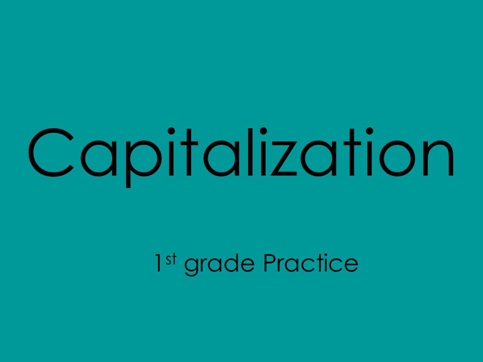 Capitalization 1 st grade Practice