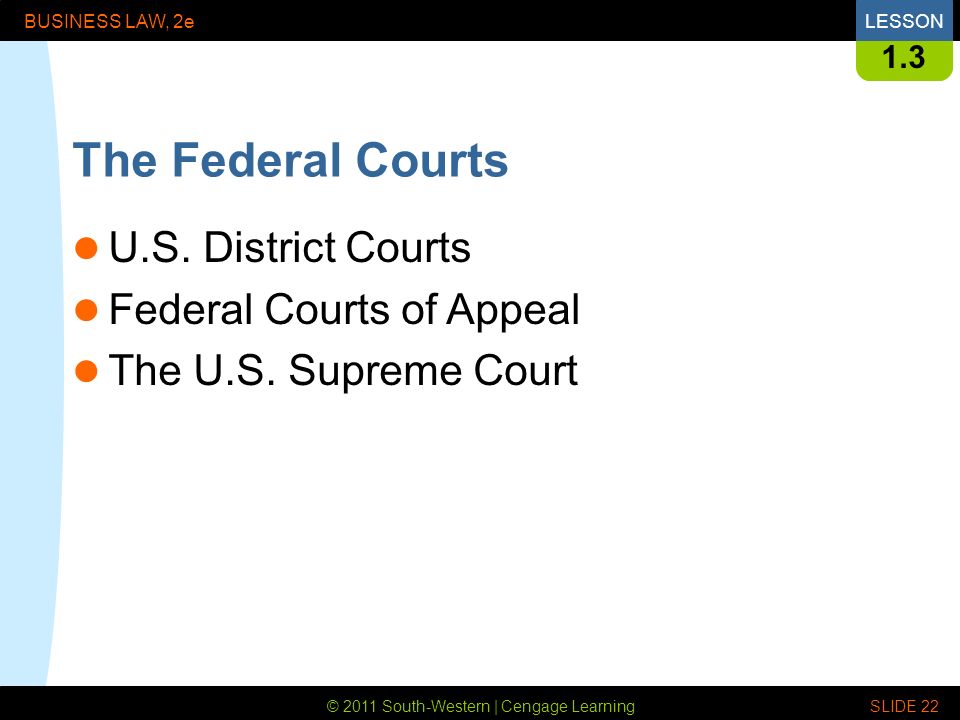 © 2011 South-Western | Cengage Learning BUSINESS LAW, 2eLESSON SLIDE The Federal Courts U.S.