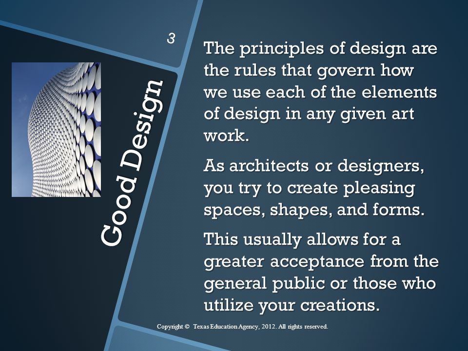 Good Design The principles of design are the rules that govern how we use each of the elements of design in any given art work.