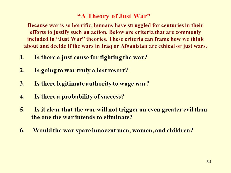 A Theory of Just War Because war is so horrific, humans have struggled for centuries in their efforts to justify such an action.