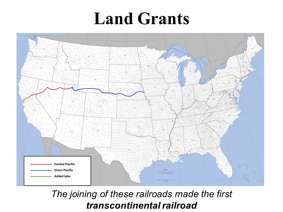 Land Grants The joining of these railroads made the first transcontinental railroad