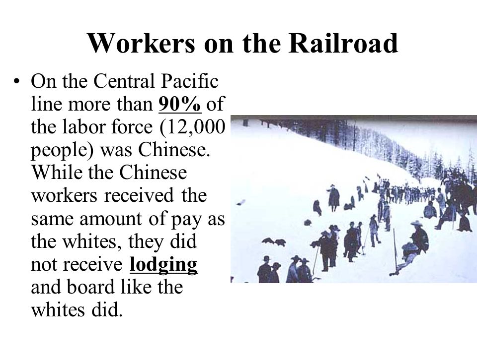 Workers on the Railroad On the Central Pacific line more than 90% of the labor force (12,000 people) was Chinese.