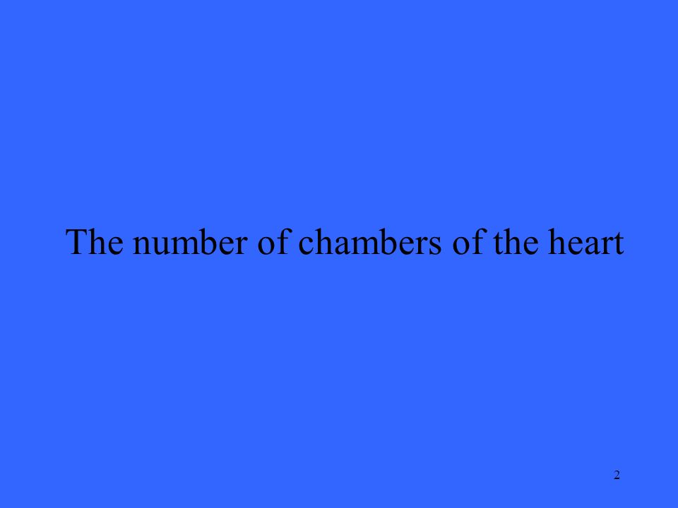 2 The number of chambers of the heart